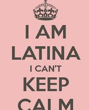 I can't keep calm I'm Latina