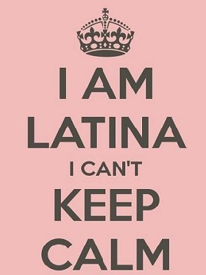 I can't keep calm I'm Latina